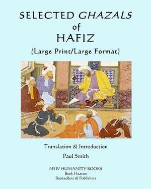 Selected Ghazals of Hafiz: (Large Print/Large Format) by Hafiz