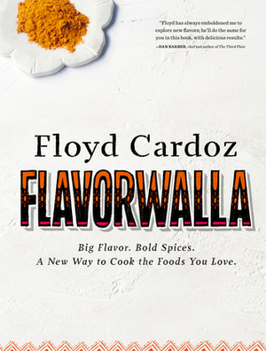 Floyd Cardoz: Flavorwalla: Big Flavor. Bold Spices. A New Way to Cook the Foods You Love. by Floyd Cardoz, Marah Stets