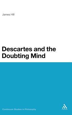 Descartes and the Doubting Mind by James Hill