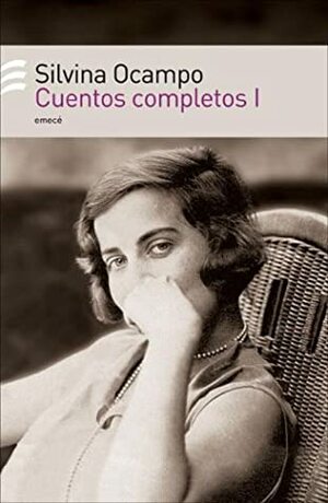 Cuentos completos I by Silvina Ocampo