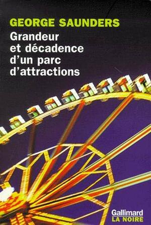 Grandeur et décadence d'un parc d'attractions by George Saunders