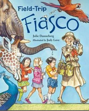 Field-Trip Fiasco by Julie Danneberg