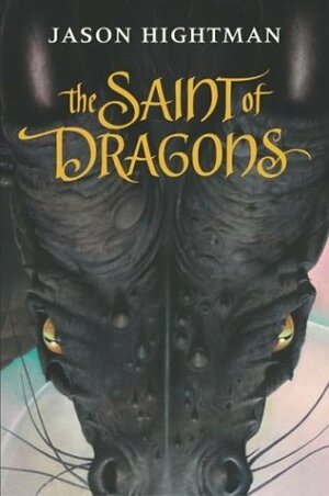 The Saint of Dragons by Jason Hightman