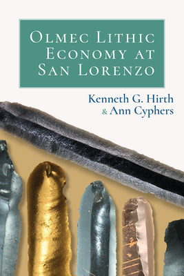 Olmec Lithic Economy at San Lorenzo by Kenneth Hirth, Ann Cyphers