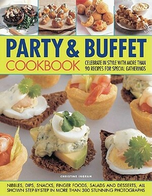Party & Buffet Cookbook: Celebrate in Style with More Than 90 Recipes for Special Gatherings by Christine Ingram