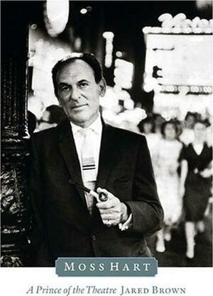 Moss Hart: A Prince of the Theater by Jared Brown