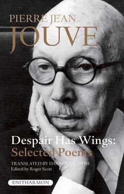 Despair Has Wings: Selected Poems of Pierre Jean Jouve by Pierre Jean Jouve