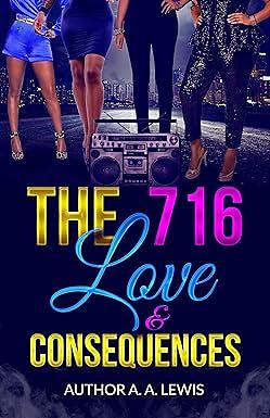 The 716: Love & Consequences by A.A. Lewis