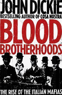 Blood Brotherhoods by John Dickie, John Dickie