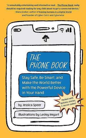 Phone Book: Stay Safe, Be Smart, and Make the World Better with the Powerful Device in Your Hand by Jessica Speer