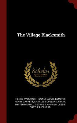 The Village Blacksmith by Edmund Henry Garrett, Charles Copeland, Henry Wadsworth Longfellow