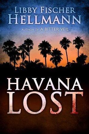 Havana Lost: A Multi-Generational Mafia Family Saga by Libby Fischer Hellmann, Libby Fischer Hellmann