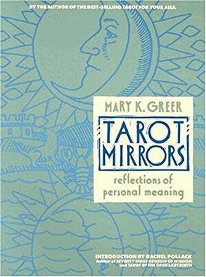 Tarot Mirrors: Reflections of Personal Meaning by Mary K. Greer, Rachel Pollack