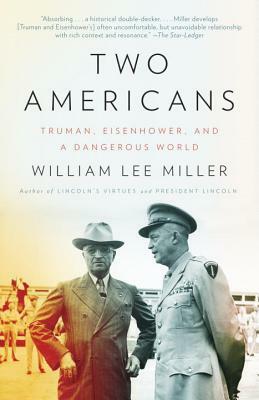 Two Americans: Truman, Eisenhower and a Dangerous World by William Lee Miller