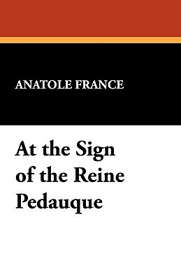 At the Sign of the Reine Pedauque by Anatole France