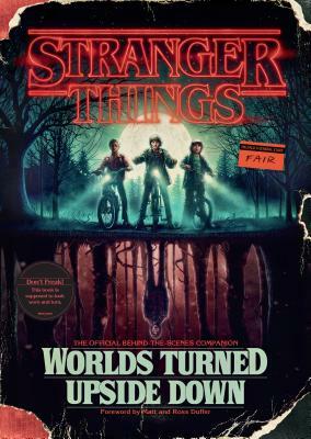 Stranger Things: Worlds Turned Upside Down: The Official Behind-The-Scenes Companion by Gina McIntyre