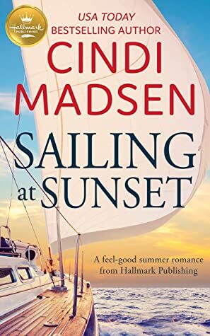 Sailing at Sunset: A feel-good romance from Hallmark Publishing by Cindi Madsen