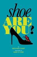 Shoe are You? by Meghan Cleary, Peter Ratcliffe