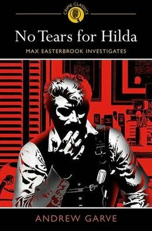 No Tears for Hilda: Max Easterbrook Investigates by Andrew Garve