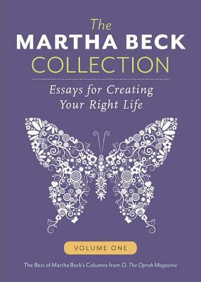The Martha Beck Collection: Essays for Creating Your Right Life, Volume One by Martha Beck
