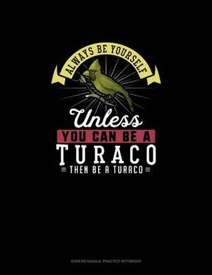 Always Be Yourself Unless You Can Be A Turaco Then Be A Turaco: 6 Columns Columnar Pad by Blue Cloud Novelty