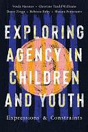 Exploring Agency in Children and Youth: Expressions and Constraints by Shauna Pomerantz, Voula Marinos, Christine Tardif-Williams, Dawn Zinga, Rebecca Raby