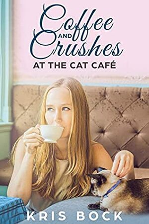 Coffee and Crushes at the Cat Café: A Furrever Friends Sweet Romance by Kris Bock