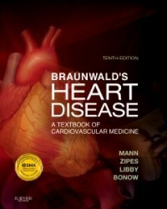 Braunwald's Heart Disease: A Textbook of Cardiovascular Medicine by Robert O. Bonow, Douglas P. Zipes, Douglas L. Mann, Peter Libby