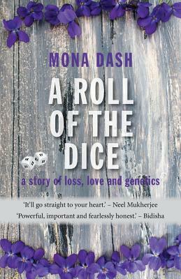 A Roll of the Dice: a story of loss, love and genetics by Mona Dash