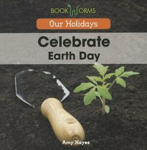 Celebrate Earth Day by Amy Hayes