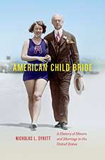 American Child Bride: A History of Minors and Marriage in the United States by Nicholas L. Syrett