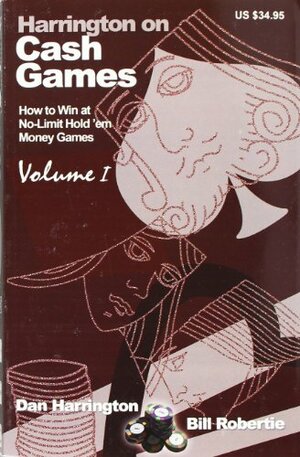 Harrington on Cash Games: How to Win at No-Limit Hold 'em Money Games, Volume I by Dan Harrington