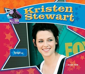 Kristen Stewart: Twilight Star by Sarah Tieck