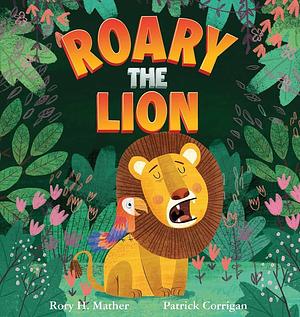 Roary the Lion by Patrick Corrigan, Rory H. Mather