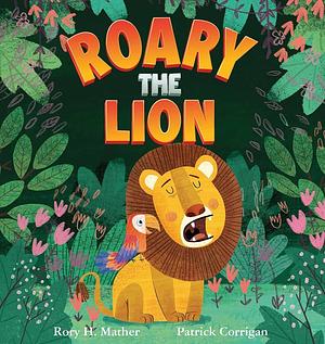 Roary the Lion by Patrick Corrigan, Rory H. Mather