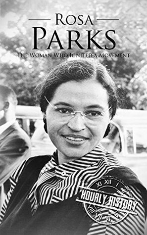 Rosa Parks: The Woman Who Ignited a Movement by Hourly History