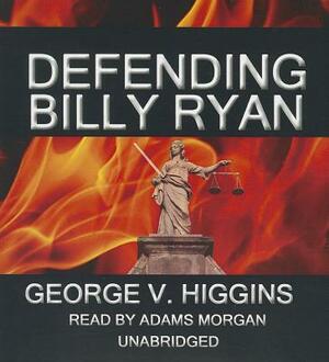 Defending Billy Ryan: A Jerry Kennedy Novel by George V. Higgins