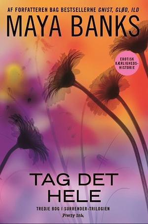 Tag det hele by Maya Banks