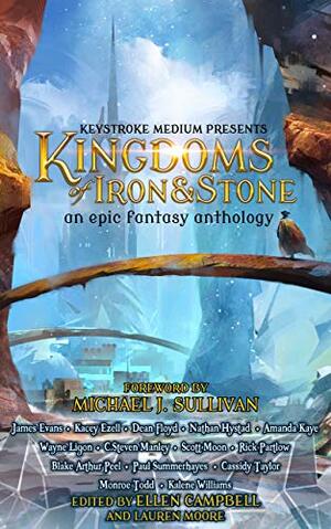 Kingdoms of Iron and Stone by Ellen Campbell, C. Steven Manley, Lauren Moore, Rick Partlow, Michael J. Sullivan, Kacey Ezell