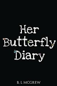 Her Butterfly Diary by B.L. McGrew