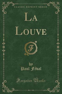 La Louve (Classic Reprint) by Paul Féval père