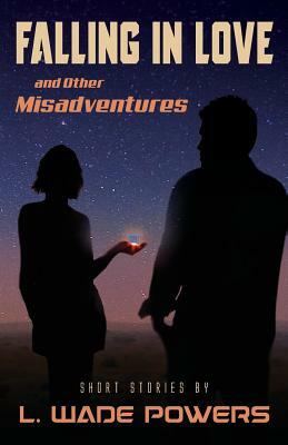 Falling in Love and Other Misadventures by L. Wade Powers