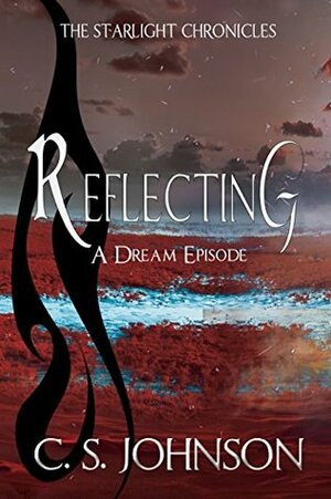 Reflecting: A Dream Episode by C.S. Johnson