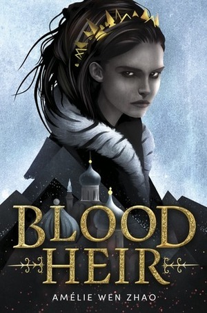 Blood Heir by Amélie Wen Zhao