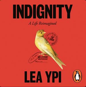 Indignity: A Life Reimagined by Lea Ypi