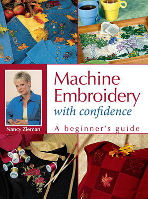 Machine Embroidery with Confidence: A Beginner's Guide by Nancy Zieman