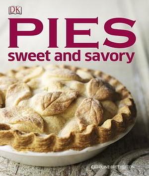 Pies Sweet and Savory by Caroline Bretherton, Caroline Bretherton