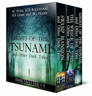 Ghosts of the Tsunami: and Other Dark Tales by H.A. Grant, B.G. House, A.C. Stone, K.M. Rockwood