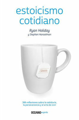 Estoicismo cotidiano. 366 reflexiones sobre la sabiduría, la perseverancia y el arte de vivir by Stephen Hanselman