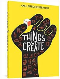 Things We Create by Axel Brechensbauer